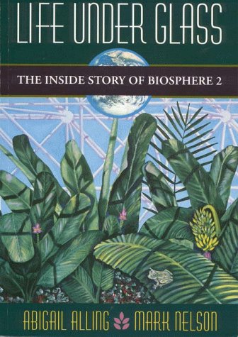 Life Under Glass: The Inside Story of Biosphere 2 | Abigail Alling and Mark Nelson